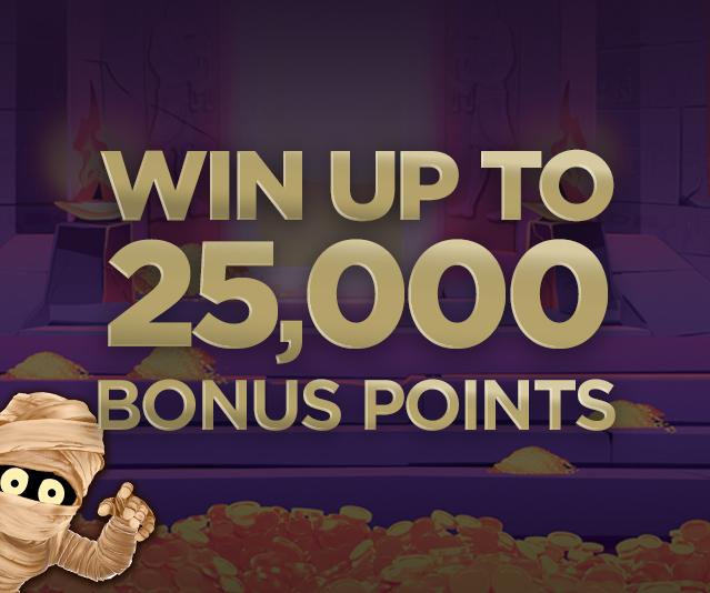 'WIN UP TO 25,000 BONUS POINTS' in the middle of a background with tomb and a mummy